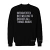 Introverted But Willing To Discuss All Things Bravo Sweatshirt