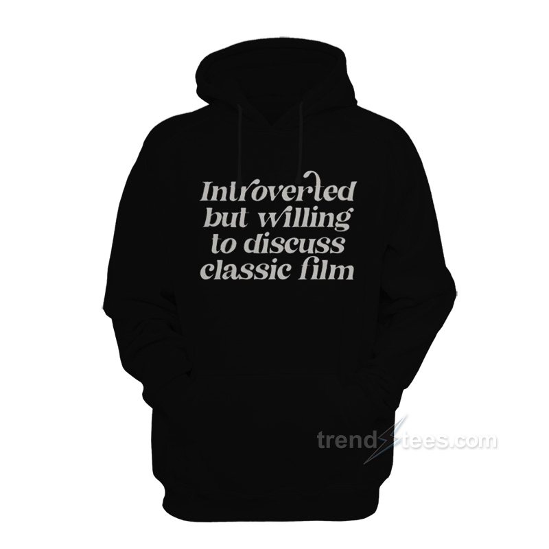 Introverted But Willing To Discuss Classic Film Hoodie