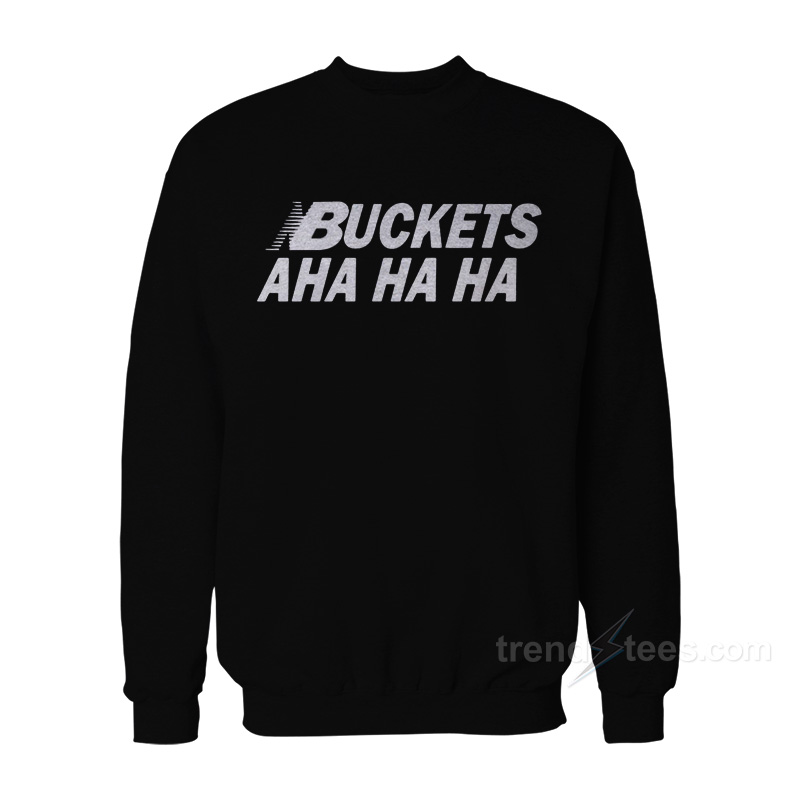 Kawhi Leonard Buckets Aha Ha Ha Sweatshirt