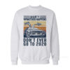 Marty Whatever Happens Don't Ever Go To 2020 Vintage Sweatshirt