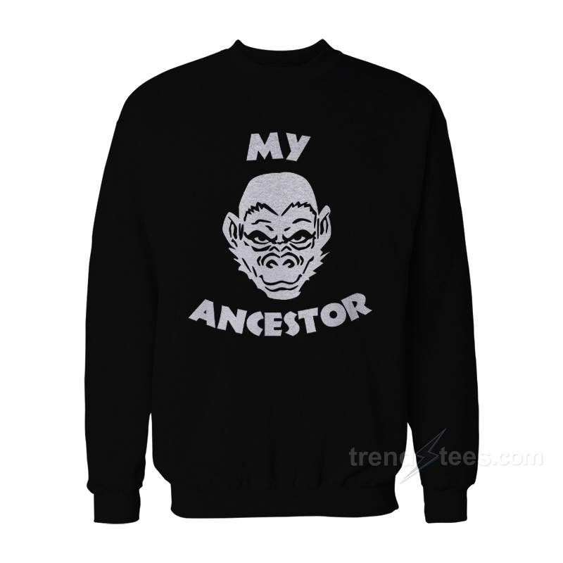 My Ancestor Sweatshirt