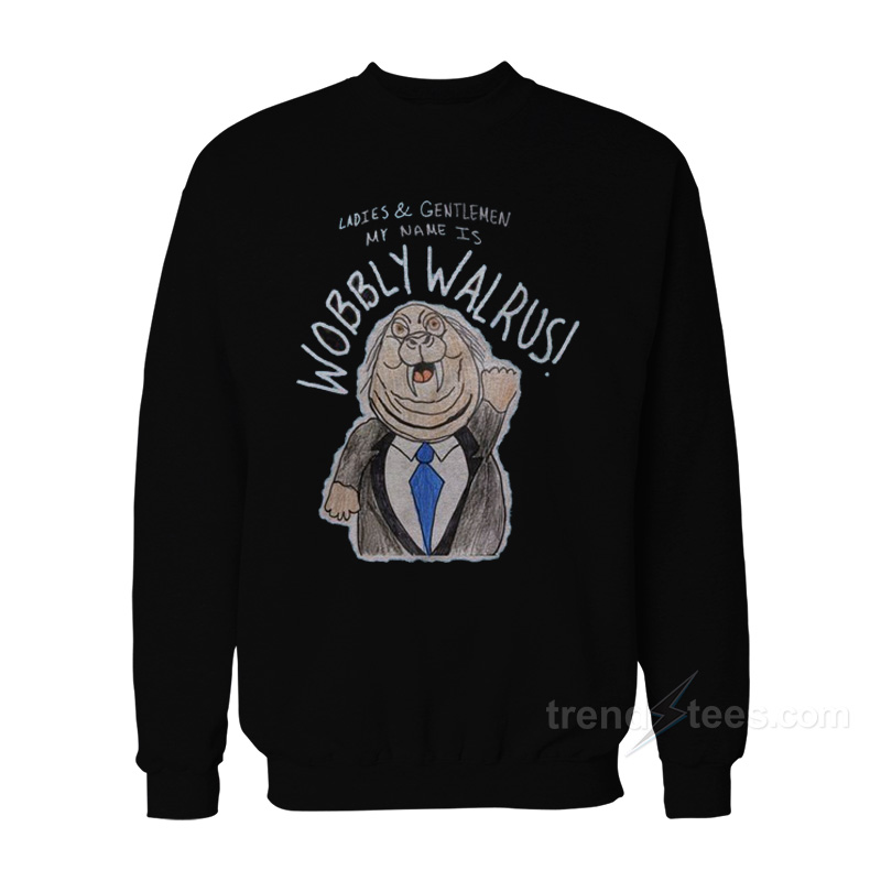 My Name Is Wobbly Walrus Sweatshirt