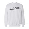 My Neck My Back My Anxiety Attack Sweatshirt