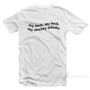 My Neck My Back My Anxiety Attack T-Shirt