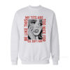 My Tits Are Too Nice For My Life to Be Like This Sweatshirt