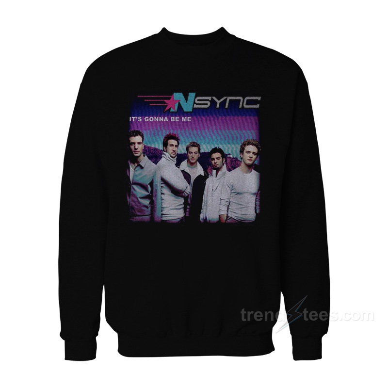 NSYNC It's Gonna Be Me Sweatshirt