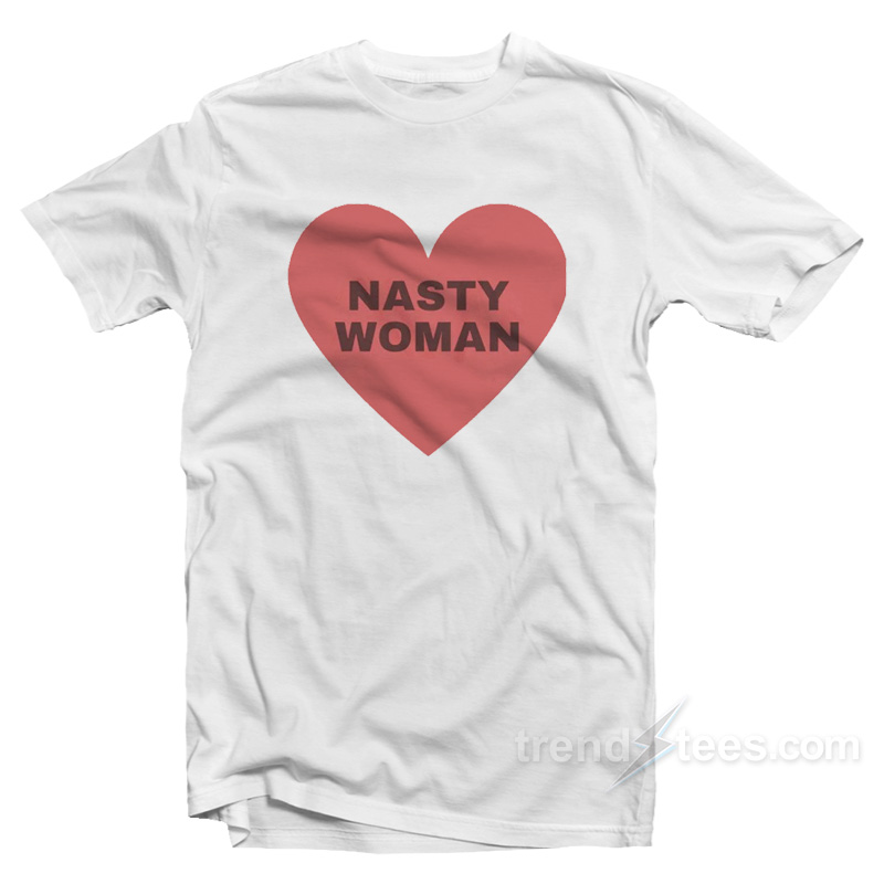 Nasty Woman TShirt Unisex For Sale
