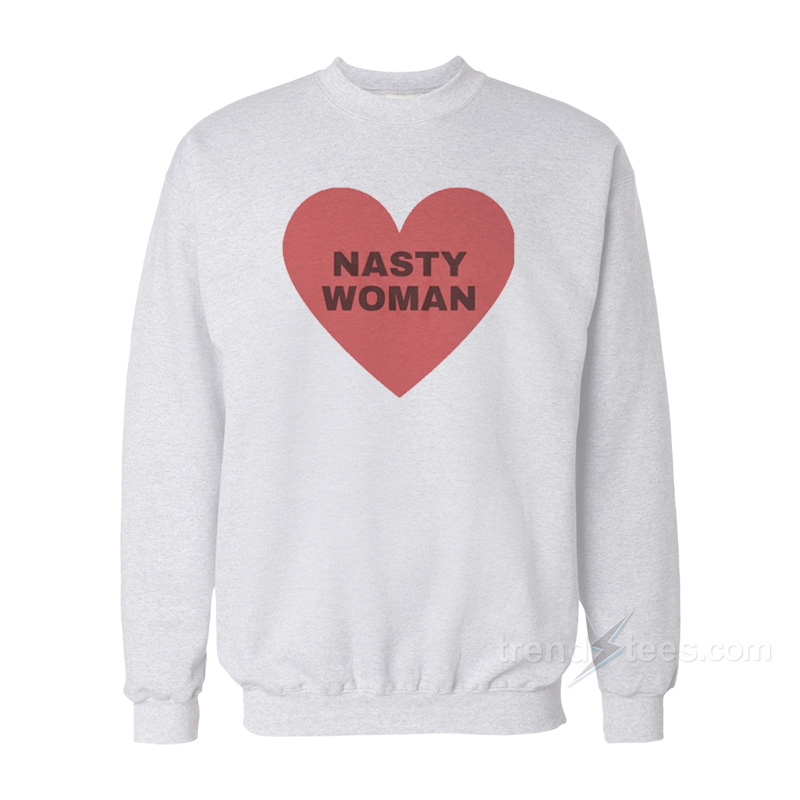 Nasty Woman Sweatshirt