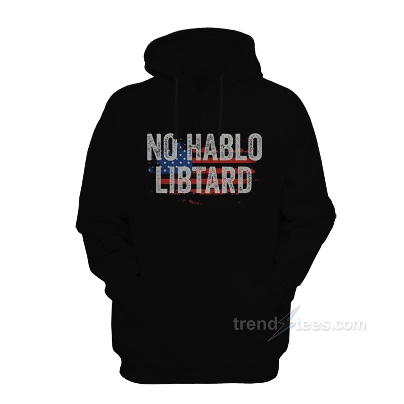 No Hablo Libtard Hoodie