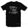 Remind Me To Take Attendance T-Shirt