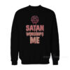 Satan Worships Me Sweatshirt