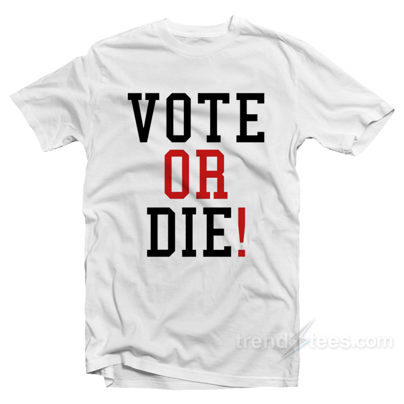 VOTE OR DIE T-Shirt