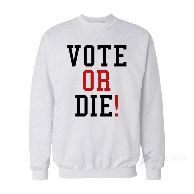 VOTE OR DIE Sweatshirt