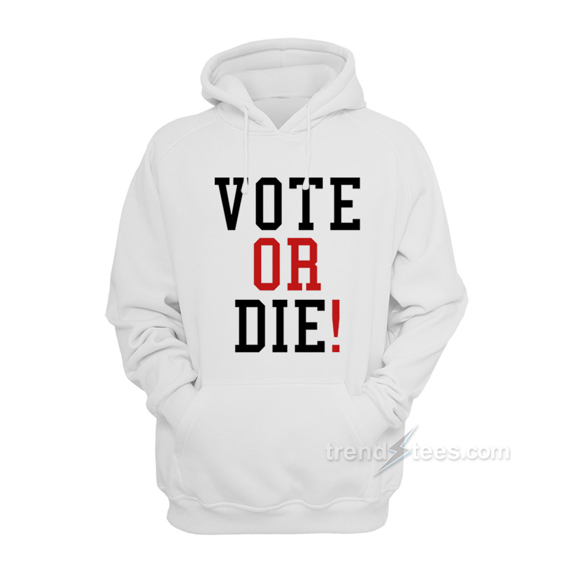 VOTE OR DIE Hoodie