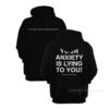 Your Anxiety Is Lying To You Hoodie