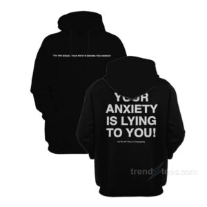 Your Anxiety Is Lying To You Hoodie