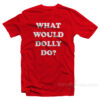 What Would Dolly Do T-Shirt