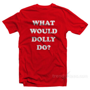 What Would Dolly Do T-Shirt