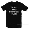 Will You Shut Up Man Vote For Your Life T-Shirt