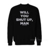 Will You Shut Up Man Vote For Your Life Sweatshirt
