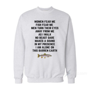 Women Fear Me Fish Fear Me Men Turn Their Eyes Sweatshirt