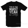 This Is The Worst Year I've Ever Lived T-Shirt