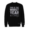 This Is The Worst Year I've Ever Lived Sweatshirt