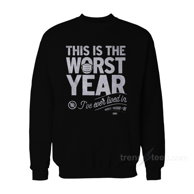 This Is The Worst Year I've Ever Lived Sweatshirt