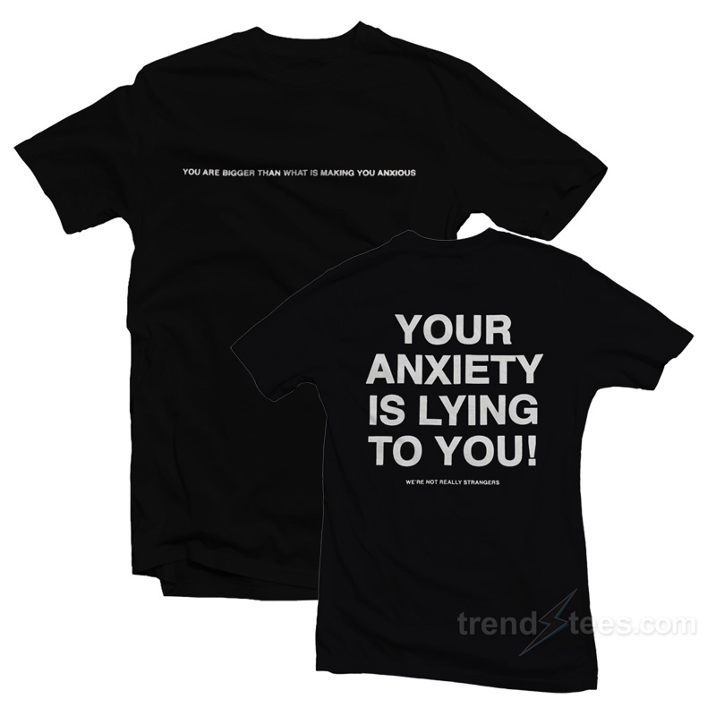 Your Anxiety Is Lying To You T-Shirt