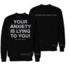 Your Anxiety Is Lying To You Sweatshirt