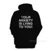 Your Anxiety Is Lying To You Hoodie