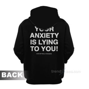 Your Anxiety Is Lying To You Hoodie