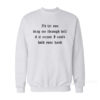 I'd Let You Drag Me Through Hell Sweatshirt