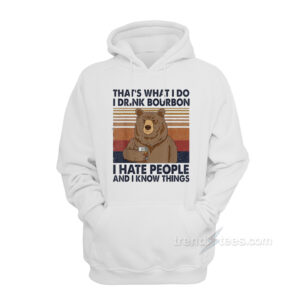 Bear That’s What I do I Drink Bourbon Hoodie