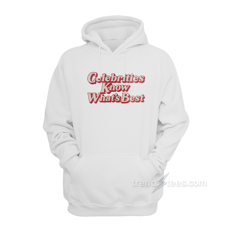 Celebrities Know What's Best Hoodie