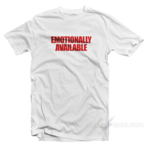 Emotionally Available T-Shirt