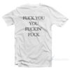 Fuck You You Fuckin’ Fuck T-Shirt