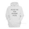 Fuck You You Fuckin’ Fuck Hoodie