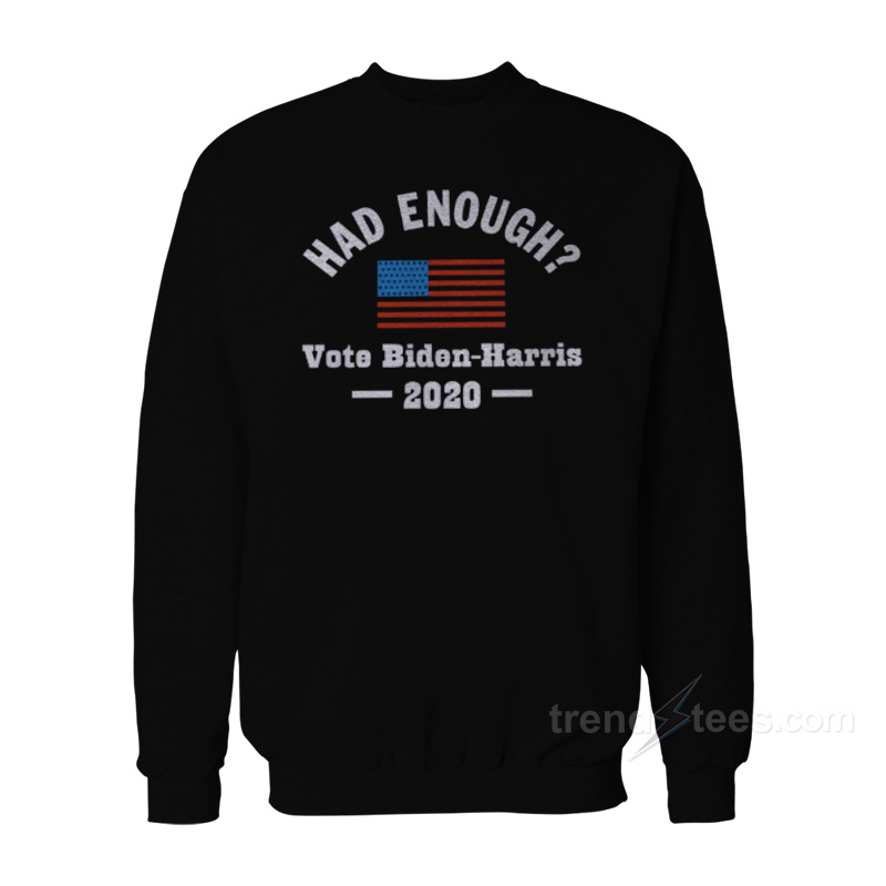 Had Enough Vote Biden Harris Sweatashirt