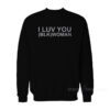 I Luv You (Blk) Woman Sweatshirt