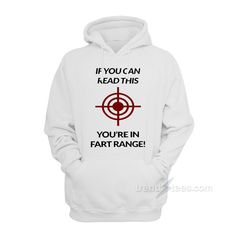 If You Can Read This You Are In Fart Range Hoodie