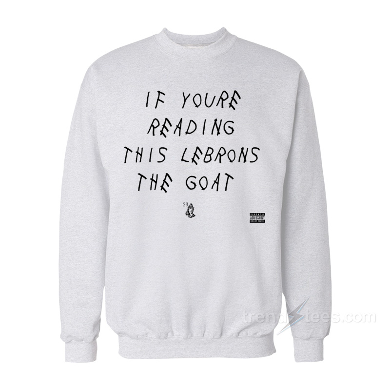 If Youre Reading This Lebrons The Goat Sweatshirt