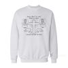 Jesus Died For Me What An Idiot Sweatshirt