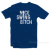 Joe Kelly Nice Swing Bitch T-Shirt
