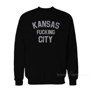 Kansas Fucking City Sweatshirt