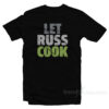 Let Russ Cook T-Shirt