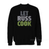 Let Russ Cook Sweatshirt