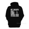 My Right Don't End Where Your Feelings Begin Hoodie