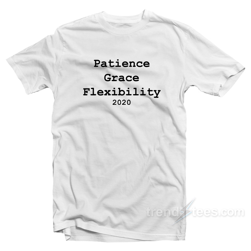 Patience Grace Flexibility 2020 T-Shirt