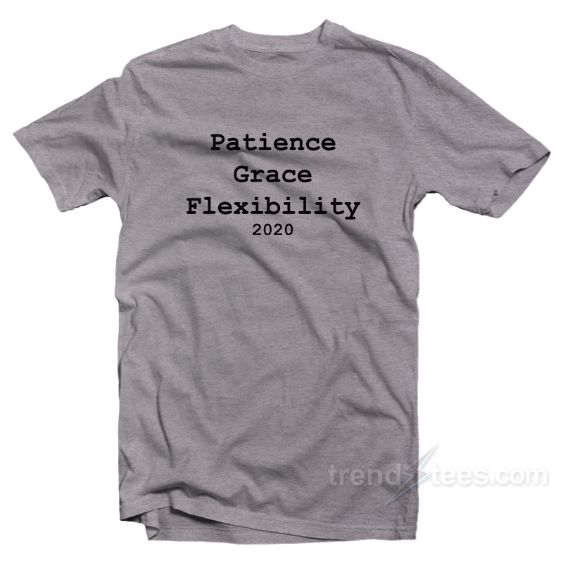 Patience Grace Flexibility 2020 T-Shirt